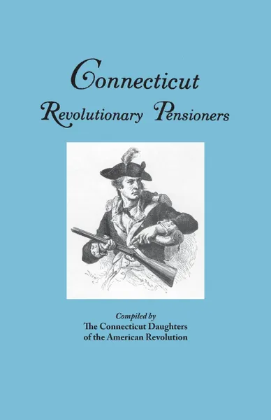 Обложка книги Connecticut Revolutionary Pensioners, Connecticut DAR