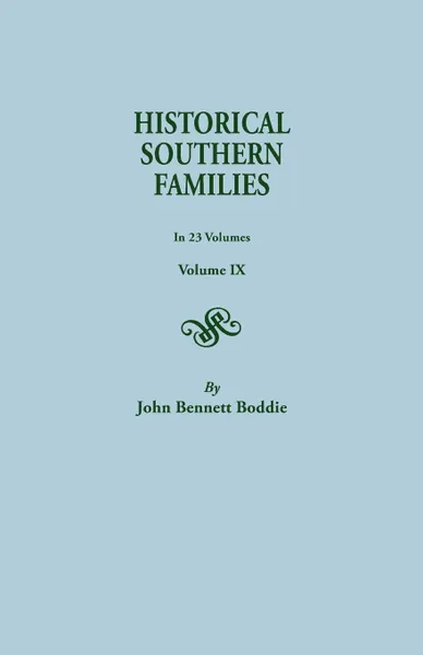 Обложка книги Historical Southern Families. in 23 Volumes. Volume IX, John Bennett Boddie