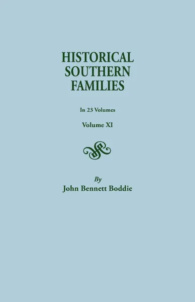 Обложка книги Historical Southern Families. in 23 Volumes. Volume XI, John Bennett Boddie