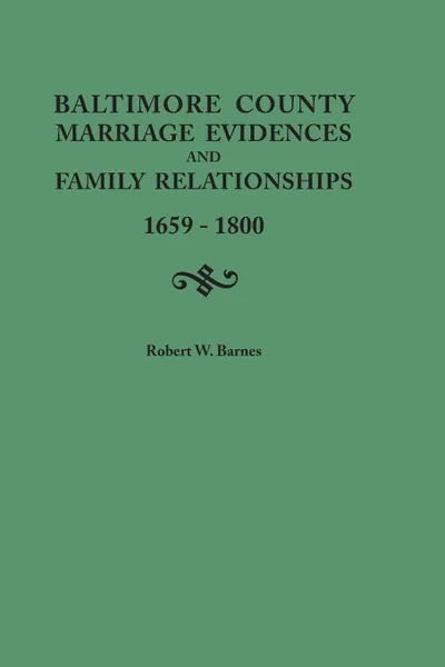 Обложка книги Baltimore County Marriage Evidences and Family Relationships, 1659-1800, Robert W. Barnes