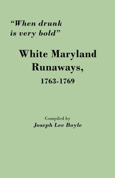 Обложка книги When Drunk Is Very Bold. White Maryland Runaways, 1763-1769, Joseph Lee Boyle