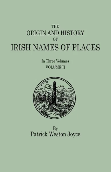 Обложка книги The Origin and History of Irish Names of Places. In Three Volumes. Volume II, Patrick Weston Joyce