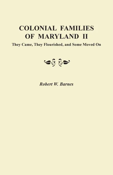 Обложка книги Colonial Families of Maryland II. They Came, They Flourished, and Some Moved On, Robert W. Barnes