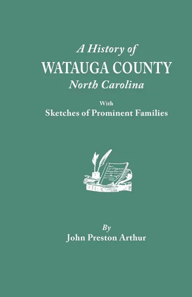 Обложка книги A History of Watauga County, North Carolina, with Sketches of Prominent Families, John Preston Arthur