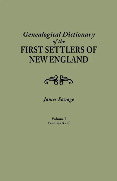 Обложка книги A Genealogical Dictionary of the First Settlers of New England, showing three generations of those who came before May, 1692. In four volumes. Volume I (families Abbee - Cuttriss), James Savage