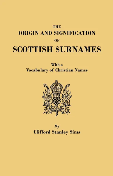 Обложка книги The Origin and Signification of Scottish Surnames, with a Vocabulary of Christian Names, Clifford Stanley Sims