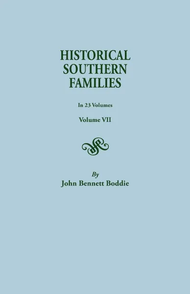 Обложка книги Historical Southern Families. in 23 Volumes. Volume VII, John Bennett Boddie