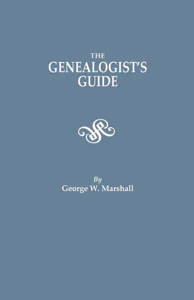 Обложка книги The Genealogist's Guide. Reprinted from the Last Edition of 1903, George W. Marshall