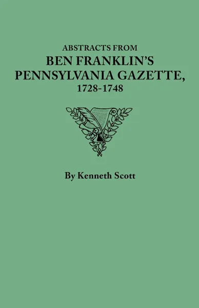 Обложка книги Abstracts from Ben Franklin's Pennsylvania Gazette, 1728-1748, Kenneth Scott