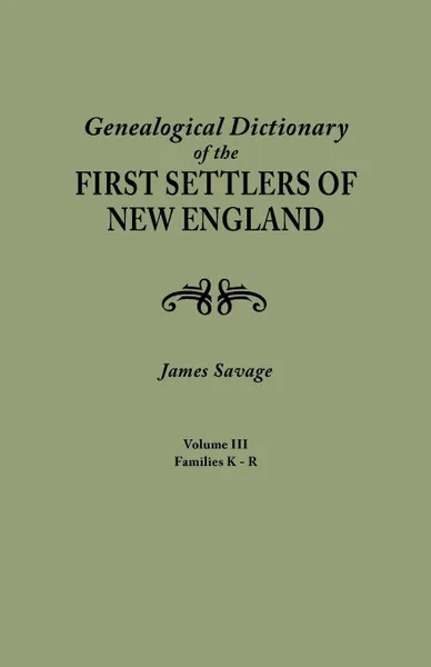 Обложка книги A Genealogical Dictionary of the First Settlers of New England, showing three generations of those who came before May, 1692. In four volumes. Volume III (families Kates - Ryland), James Savage