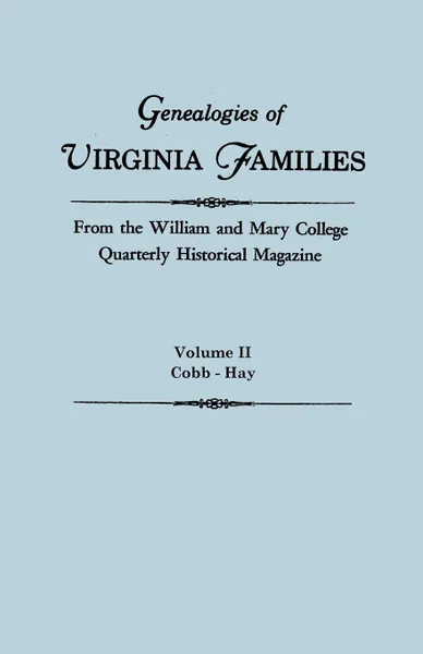 Обложка книги Genealogies of Virginia Families from the William and Mary College Quarterly Historical Magazine. In Five Volumes. Volume II. Cobb - Hay, Virginia