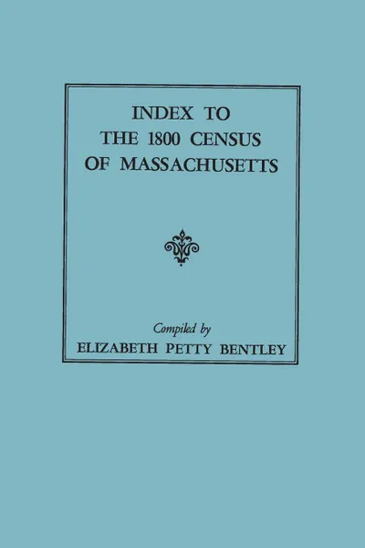 Обложка книги Index to the 1800 Census of Massachusetts, Elizabeth Petty Bentley