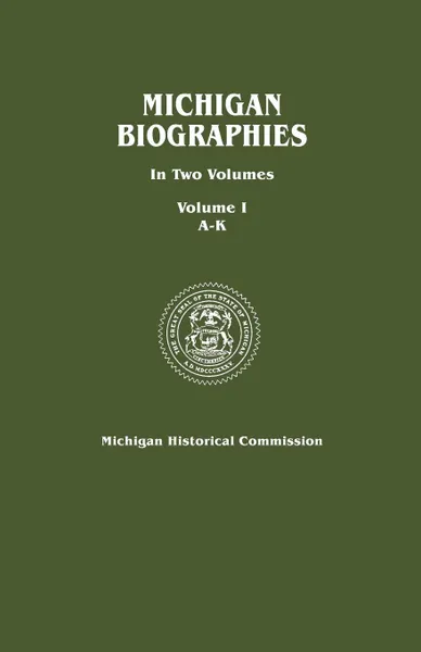 Обложка книги Michigan Biographies. in Two Volumes. Volume I, A-K, Michigan Historical Commission