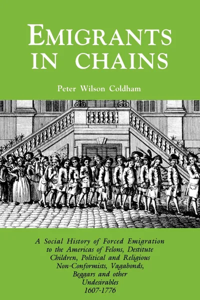 Обложка книги Emigrants in Chains. a Social History of the Forced Emigration to the Americas of Felons, Destitute Children, Political and Religious Non-Conformists,, Peter Wilson Coldham