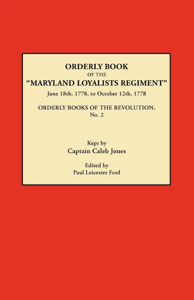 Обложка книги Orderly Book of the Maryland Loyalists Regiment, June 18th, 1778, to October 12, 1778. Orderly Books of the Revolution, No. 2, 