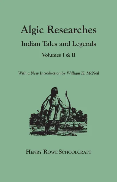 Обложка книги Algic Researches. Indian Tales and Legends. Volumes I & II .bound in one.. With a New Introdcution by William K. McNeil, Henry Rowe Schoolcraft