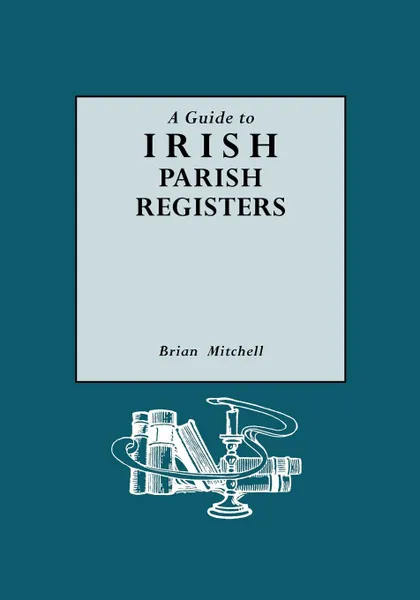 Обложка книги A Guide to Irish Parish Registers, Brian Mitchell