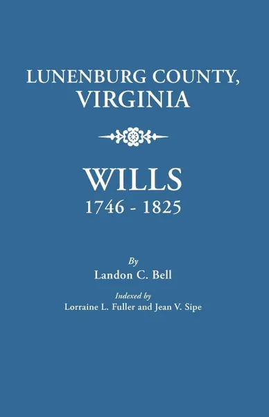 Обложка книги Lunenburg County, Virginia, Wills, 1746-1825, Landon C. Bell