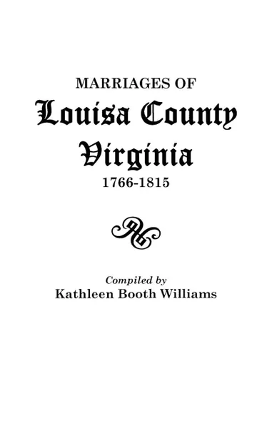 Обложка книги Marriages of Louisa County, Virginia, 1766-1815, Kathleen Booth Williams