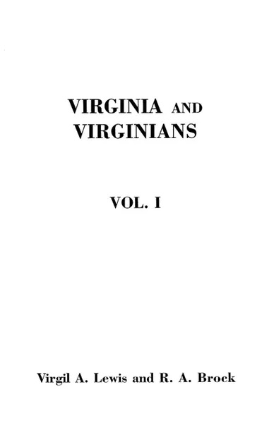 Обложка книги Virginia and Virginians, 1606-1888. In Two Volumes. Volume I, Virgil A. Lewis, Robert Alonzo Brock