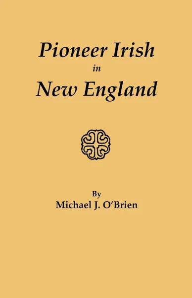 Обложка книги Pioneer Irish in New England, Michael J. O'Brien