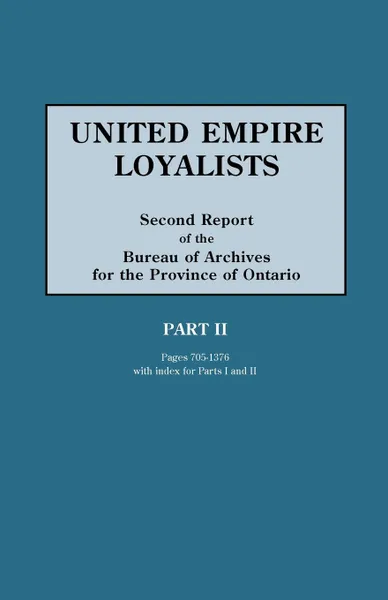 Обложка книги United Empire Loyalists. Enquiry Into the Losses and Services in Consequence of Their Loyalty. Evidence in the Canadian Claims. Second Report of the B, Alexander Mrs Fraser