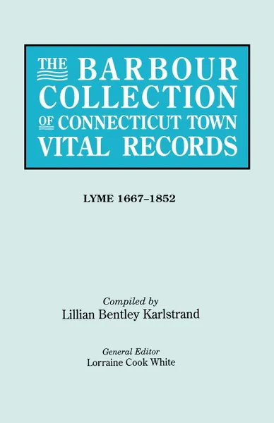 Обложка книги The Barbour Collection of Connecticut Town Vital Records. Volume 24. Lyme 1667-1852, Lorraine Cook White