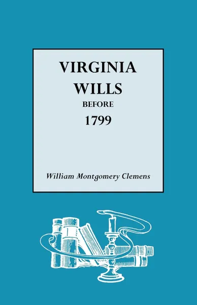 Обложка книги Virginia Wills Before 1799, William Montgomery Clemens