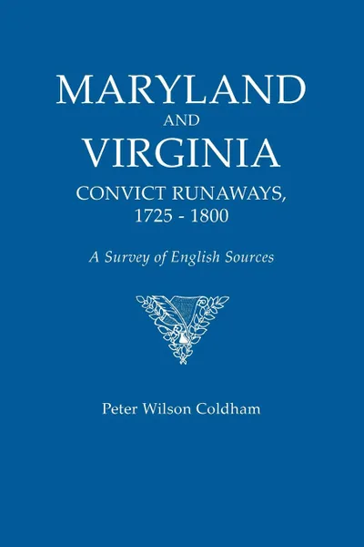 Обложка книги Maryland and Virginia Convict Runaways, 1725-1800. a Survey of English Sources, Peter Wilson Coldham