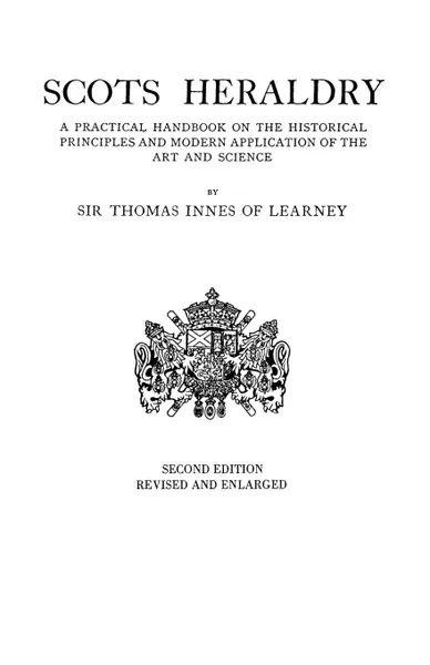 Обложка книги Scots Heraldry. a Practical Handbook on the Historical Principles and Modern Application of the Art and Science, Thomas Innes Of Learney, Sir Thomas Innes of Learney