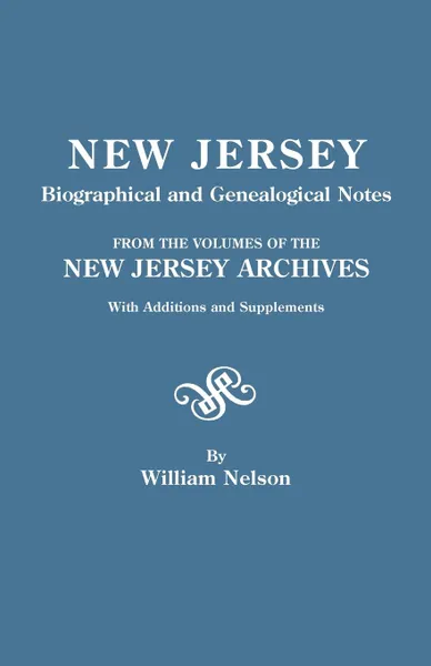 Обложка книги New Jersey Biographical and Genealogical Notes. from the Volumes of the New Jersey Archives. with Additions and Supplements, William Nelson