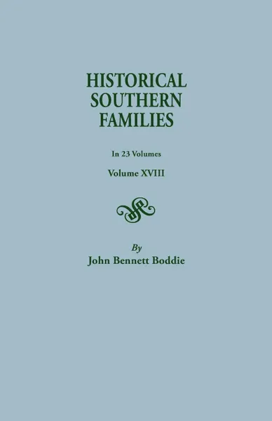 Обложка книги Historical Southern Families. in 23 Volumes. Volume XVIII, John Bennett Boddie