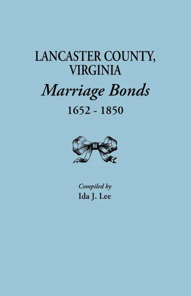 Обложка книги Lancaster County, Virginia, Marriage Bonds, 1652-1850, Ida J. Lee