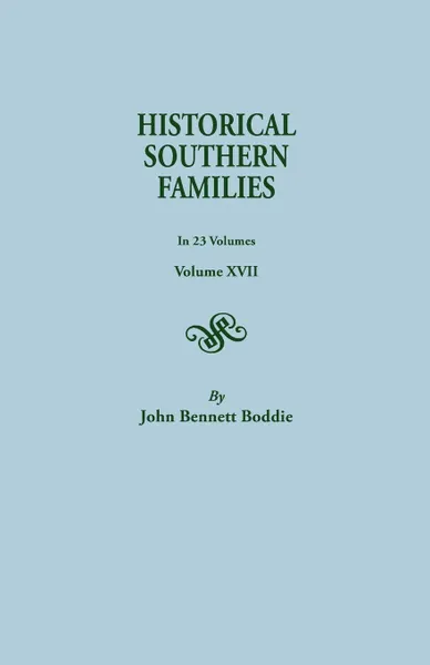 Обложка книги Historical Southern Families. in 23 Volumes. Volumes XVII, John Bennett Boddie