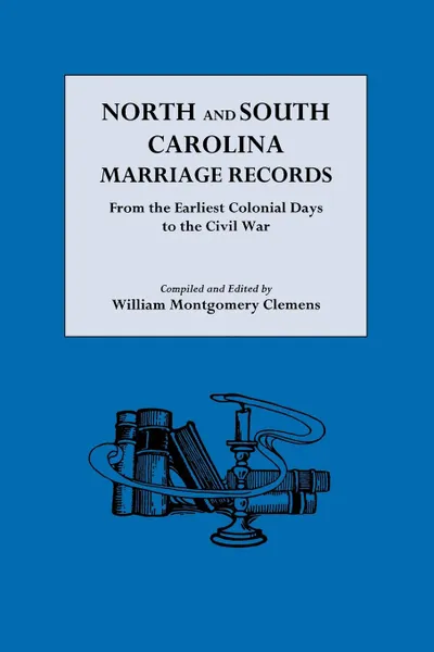 Обложка книги North and South Carolina Marriage Records, William Montgomery Clemens