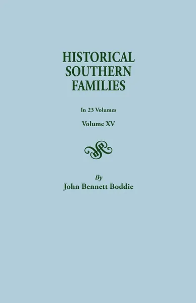 Обложка книги Historical Southern Families. in 23 Volumes. Volume XV, John Bennett Boddie