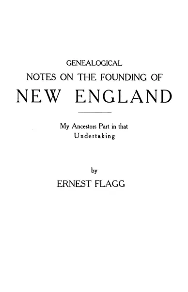 Обложка книги Genealogical Notes on the Founding of New England. My Ancestors' Part in that Undertaking, Ernest Flagg