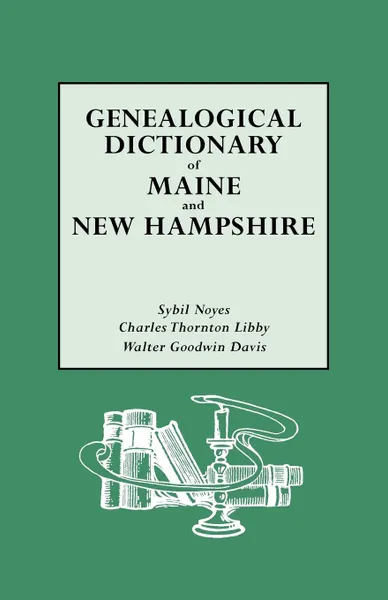 Обложка книги Genealogical Dictionary of Maine & New Hampshire, Sybil Noyes, Charles T. Libby, Walter G. Davis