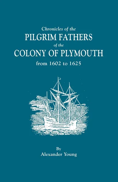 Обложка книги Chronicles of the Pilgrim Fathers of the Colony of Plymouth, from 1602 to 1625, Alexander Young