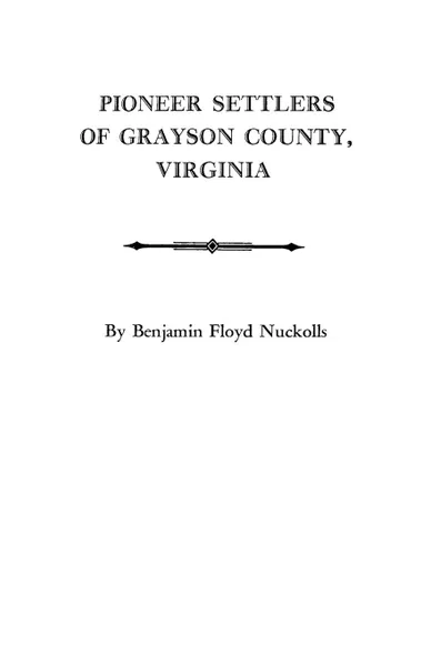 Обложка книги Pioneer Settlers of Grayson County, Virginia, B. F. Nuckolls, Benjamin Floyd Nuckolls