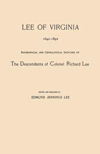 Обложка книги Lee of Virginia, 1642-1892. Biographical and Genealogical Sketches of the Descendants of Colonel Richard Lee, Edmund Jennings Lee