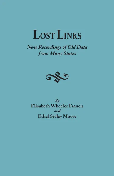 Обложка книги Lost Links. New Recordings of Old Data from Many States, Elisabeth Wheeler Francis, Ethel Sivley Moore