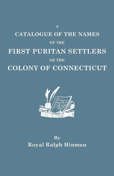 Обложка книги A Catalogue of the Names of the First Puritan Settlers of the Colony of Connecticut, Royal Ralph Hinman