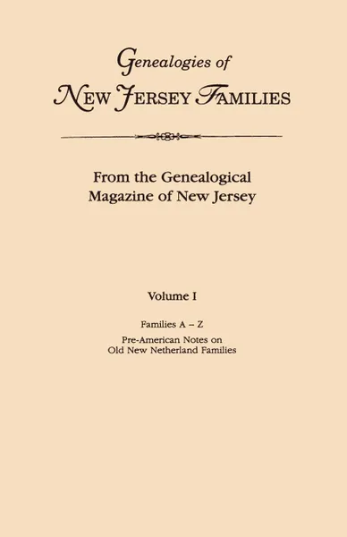 Обложка книги Genealogies of New Jersey Families. From the Genealogical Magazine of New Jersey. Volume I, Families A-Z, and Pre-American Notes on Old New Netherland Families. Indexed., New Jersey