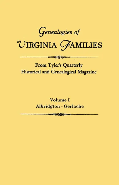 Обложка книги Genealogies of Virginia Families from Tyler's Quarterly Historical and Genealogical Magazine. In Four Volumes. Volume I. Albridgton - Gerlache, Virginia