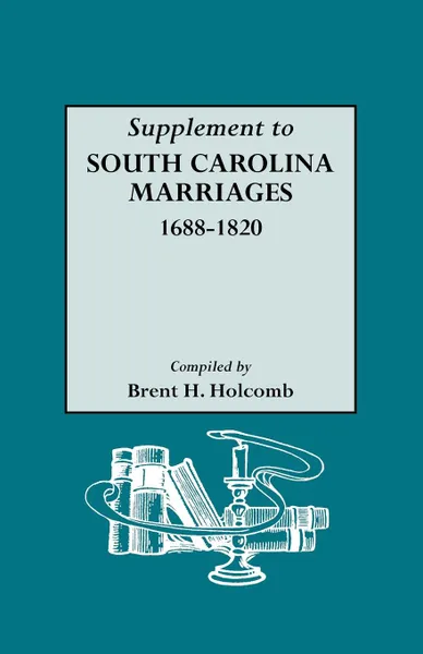 Обложка книги Supplement to South Carolina Marriages, 1688-1820, Brent Holcomb