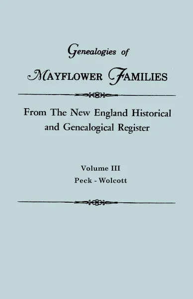 Обложка книги Genealogies of Mayflower Families from The New England Historical and Genealogical Regisster. In Three Volumes. Volume III. Peck - Wolcott, New England