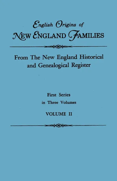 Обложка книги English Origins of New England Families. From The New England Historical and Genealogical Register. First Series, in Three Volumes. Volume II, New England