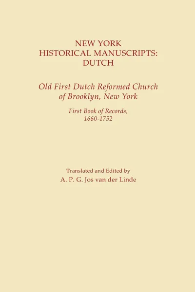 Обложка книги New York Historical Manuscripts. Dutch. Old First Dutch Reformed Church of Brooklyn, New York. First Book of Records, 1600-1752, A.P.G. Jos van der Linde