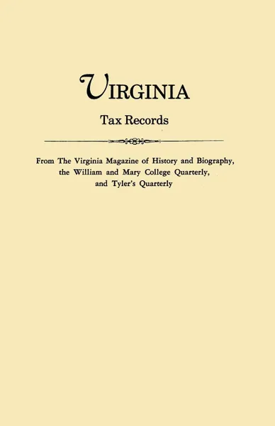 Обложка книги Virginia Tax Records. from the Virginia Magazine of History and Biography, the William Adn Mary College Quarterly, and Tyler's Quarterly, Virginia